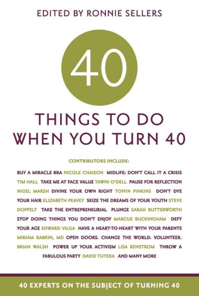 40 Things to Do When You Turn 40: 40 Experts on the Subject of Turning 40
