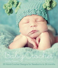 Title: Baby Crochet: 20 Hand-Crochet Designs for Babies 0-24 Months, Author: Sandy Powers