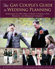 Title: Gay Couple's Guide to Wedding Planning: Everything Gay Men Need to Know to Create a Fun, Romantic, and Memorable Ceremony, Author: David Toussaint