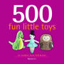 500 Fun Little Toys: To Crochet, Knit, Felt, and Sew