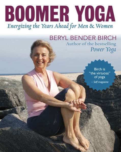 Boomer Yoga: Energizing the Years Ahead for Men & Women (Enhanced Edition)