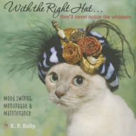 Title: With the Right Hat, They'll Never Notice the Whiskers, Author: K. P. Kelly