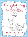 Entertaining Your Indoor Cat: 50 Fun and Inventive Amusements for Your Cat