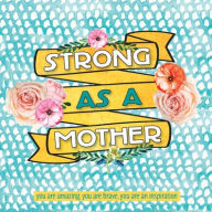 Title: Strong As A Mother, Author: Sellers Publishing