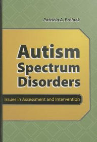 Title: Autism Spectrum Disorders: Issues in Assessment and Intervention / Edition 1, Author: Patricia A. Prelock