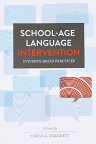 Title: School-Age Language Intervention: Evidence-Based Practices, Author: Teresa A. Ukrainetz