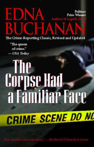 Title: The Corpse Had a Familiar Face: Covering Miami, America's Hottest Beat, Author: Edna Buchanan
