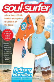 Title: Soul Surfer: A True Story of Faith, Family, and Fighting to Get Back on the Board, Author: Bethany Hamilton