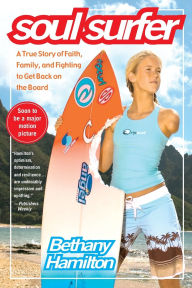Title: Soul Surfer: A True Story of Faith, Family, and Fighting to Get Back on the Board, Author: Bethany Hamilton