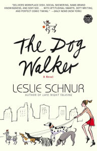 Title: The Dog Walker: A Novel, Author: Leslie Schnur