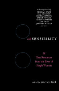 Title: Sex and Sensibility: 28 True Romances from the Lives of Single Women, Author: Genevieve Field