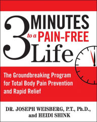 Title: 3 Minutes to a Pain-Free Life: The Groundbreaking Program for Total Body Pain Prevention and Rapid Relief, Author: Joseph Weisberg