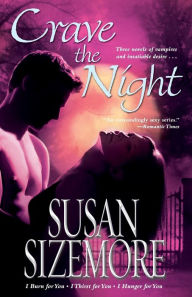 Title: Crave the Night: I Burn for You, I Thirst for You, I Hunger for You, Author: Susan Sizemore