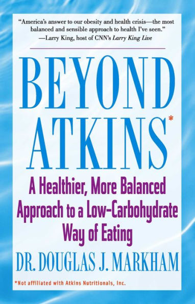 Beyond Atkins: A Healthier, More Balanced Approach to a Low Carbohydrate Way of Eating