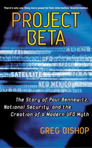 Title: Project Beta: The Story of Paul Bennewitz, National Security, and the Creation of a Modern UFO Myth, Author: Greg Bishop
