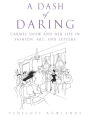 A Dash of Daring: Carmel Snow and Her Life In Fashion, Art, and Letters