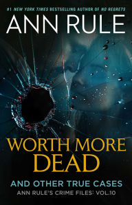 Title: Worth More Dead: And Other True Cases (Ann Rule's Crime Files Series #10), Author: Ann Rule