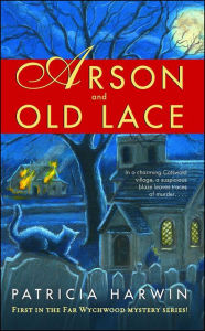 Title: Arson and Old Lace: A Far Wychwood Mystery, Author: Patricia Harwin