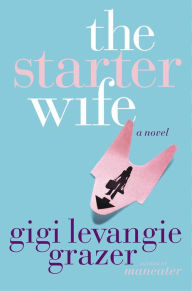 Title: The Starter Wife, Author: Gigi Levangie Grazer