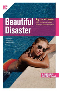 Title: Beautiful Disaster: Fast Girls, Hot Boys Series, Author: Kylie Adams