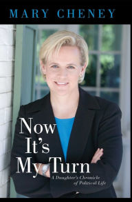 Title: Now It's My Turn: A Daughter's Chronicle of Political Life, Author: Mary Cheney