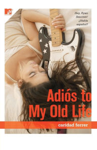 Title: Adios to My Old Life, Author: Caridad Ferrer