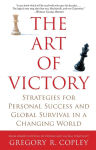 Alternative view 1 of The Art of Victory: Strategies for Personal Success and Global Survival in a Changing World