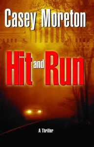 Title: Hit and Run: A Thriller, Author: Casey Moreton