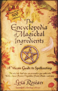 Title: The Encyclopedia of Magickal Ingredients: A Wiccan Guide to Spellcasting, Author: Lexa Rosean