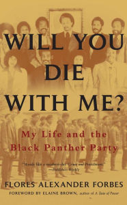 Title: Will You Die with Me?: My Life and the Black Panther Party, Author: Flores Alexander Forbes
