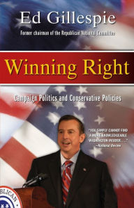 Title: Winning Right: Campaign Politics and Conservative Policies, Author: Ed Gillespie