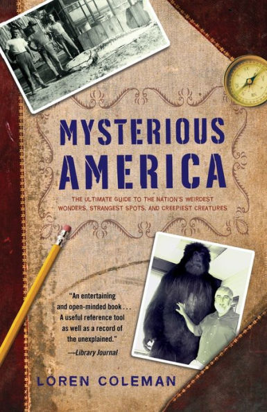 Mysterious America: the Ultimate Guide to Nation's Weirdest Wonders, Strangest Spots, and Creepiest Creatures