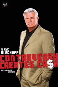 Good ebooks free download Eric Bischoff: Controversy Creates Cash English version 9781416528548