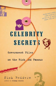 Title: Celebrity Secrets: Official Government Files on the Rich and Famous, Author: Nick Redfern