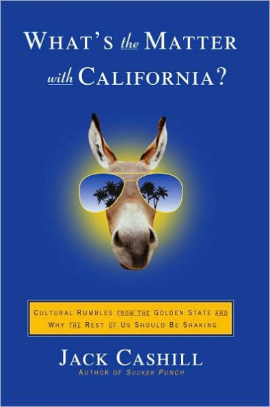 What's the Matter with California?: Cultural Rumbles from Golden State and Why Rest of Us Should Be Shaking