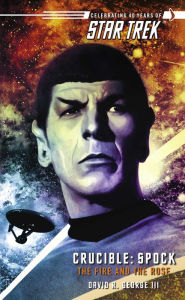 Title: Star Trek: The Original Series: Crucible: Spock: The Fire and the Rose, Author: David R. George III