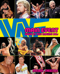 Title: Main Event: WWE in the Raging 80s, Author: Brian Shields