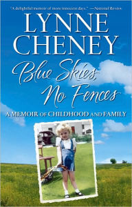 Title: Blue Skies, No Fences: A Memoir of Childhood and Family, Author: Lynne Cheney