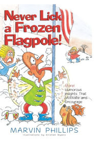 Title: Never Lick A Frozen Flagpole, Author: Marvin Phillips