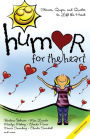 Humor for the Heart: Stories, Quips, and Quotes to Lift the Heart