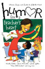 Humor for a Teacher's Heart: Stories, Quips, and Quotes to Lift the Heart