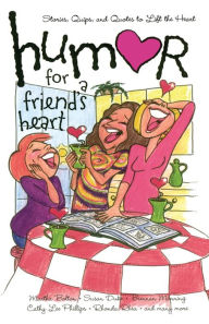 Title: Humor for a Friend's Heart: Stories, Quips, and Quotes to Lift the Heart, Author: Various