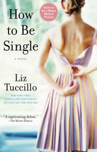 Title: How to Be Single: A Novel, Author: Liz Tuccillo