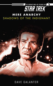 Title: Star Trek: Mere Anarchy #3: Shadows of the Indignant, Author: Dave Galanter