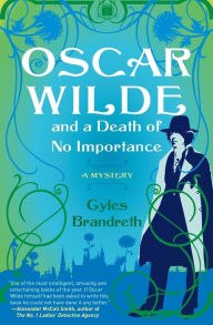 Title: Oscar Wilde and a Death of No Importance (Oscar Wilde Mystery Series #1), Author: Gyles Brandreth
