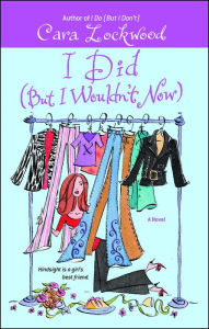 Title: I Did (But I Wouldn't Now), Author: Cara Lockwood