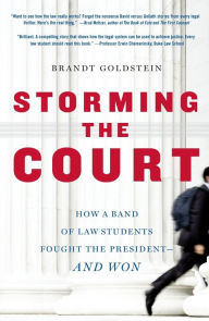 Title: Storming the Court: How a Band of Law Students Fought the President--and Won, Author: Brandt Goldstein