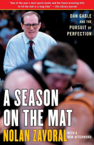 Title: A Season on the Mat: Dan Gable and the Pursuit of Perfection, Author: Nolan Zavoral