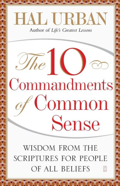 the 10 Commandments of Common Sense: Wisdom from Scriptures for People All Beliefs