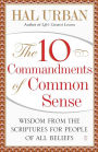 The 10 Commandments of Common Sense: Wisdom from the Scriptures for People of All Beliefs
